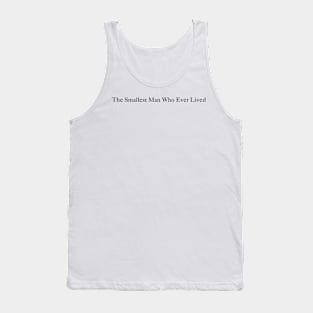 The Smallest Man Who Ever Lived Tank Top